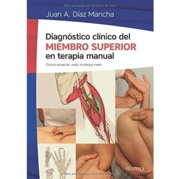 Diagnóstico Clínico Del Miembro Superior En Terapia Manual: Cintura escapular, codo, muñeca y mano