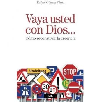 Vaya Usted Con Dios...: Cómo reconstruir la creencia