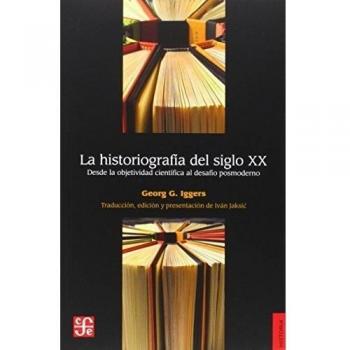 La historiografía del siglo xx. Desde la objetividad científica al desafío posmoderno