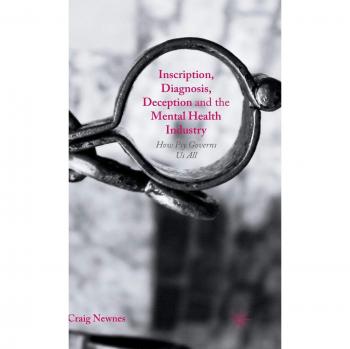 Inscription, Diagnosis, Deception and the Mental Health Industry: How Psy Governs Us All
