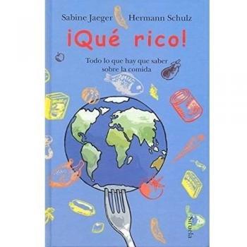 ¡Qué rico!: Todo lo que hay que saber sobre la comida