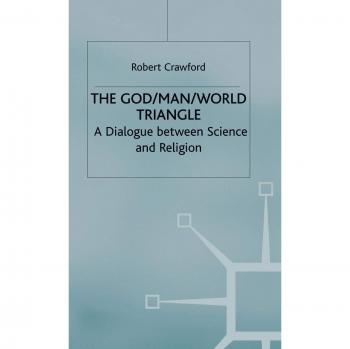 The God/Man/World Triangle: Dialogue Between Science and Religion
