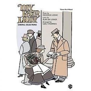 Frederick Loewe: My Fair Lady - Choral Selections