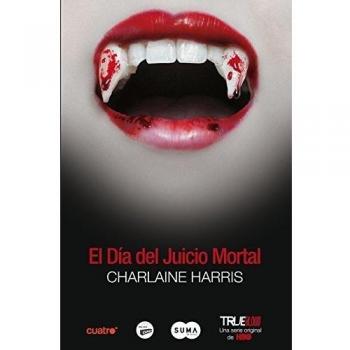 El Día del Juicio Mortal: La undécima entrega de los libros escritos por Charlaine Harris que han inspirad - Charlaine Harris