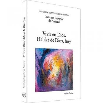 Vivir en Dios. Hablar de Dios, hoy: XIV Semana de estudios de Teología Pastoral (Varios