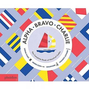 Alpha, Bravo, Charlie: The Complete Book of Nautical Codes