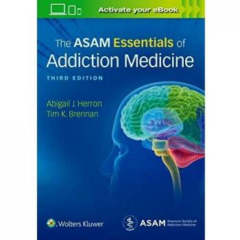 Asam Essentials of Addiction Medicine, 3rd Edition (2020) - Comprehensive Guide to Addiction Treatment