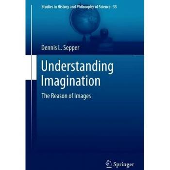 Understanding Imagination: The Reason of Images