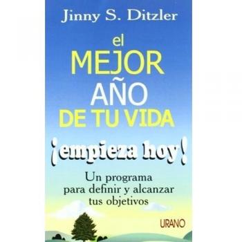 El mejor año de tu vida empieza hoy: un programa para definir y alcanzar tus objetivos