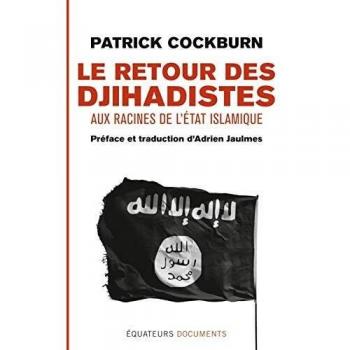 Le retour des djihadstes: Aux racines de l'Etat islamique