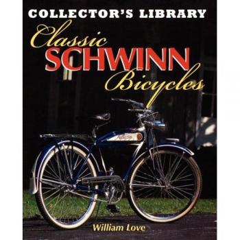 Classic Schwinn Bicycles: Collector's Library Edition by William M. Love