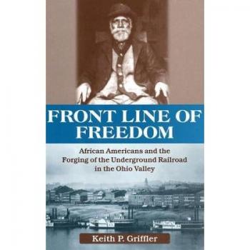 Front Line of Freedom: African American History and the Underground Railroad in the Ohio Valley