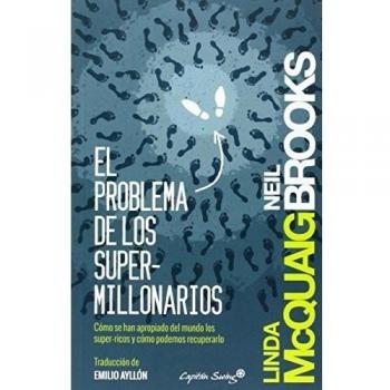 El Problema De Los Super-Millonarios: Cómo se han apropiado del mundo los super-ricos y cómo podem