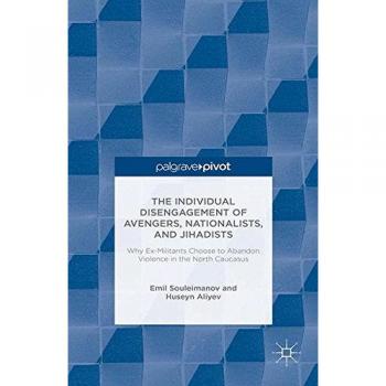The Individual Disengagement of Avengers, Nationalists, and Jihadists: Why Ex-Militants Choose to Abandon Violence in the North Caucasus