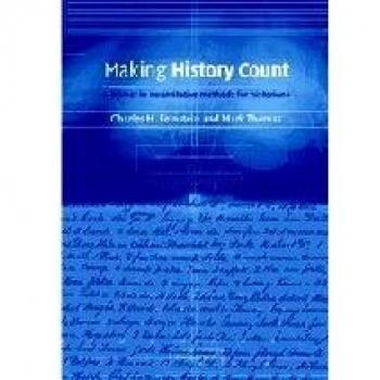 Making History Count: A Primer in Quantitative Methods for Historians