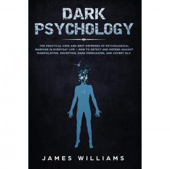 Dark Psychology: Practical Guide to Manipulation and Defense Techniques