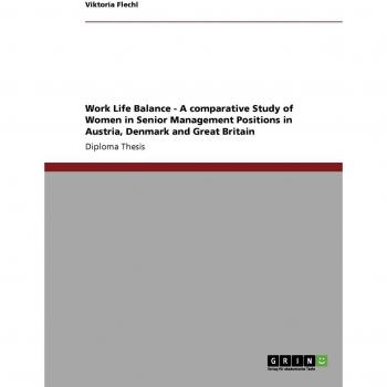 Work-Life Balance: Comparative Analysis of Senior Women Managers in Austria, Denmark, and Great Britain by Viktoria Flechl