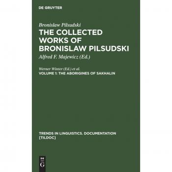 Bronislaw Pilsudski's Collected Works: Trends in Linguistics Documentation by Walter Degruyter, Inc