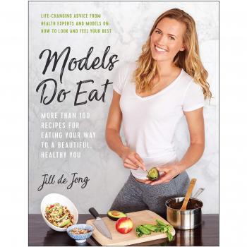 Models do eat more than 100 recipes for eating your way to a beautiful healthy you