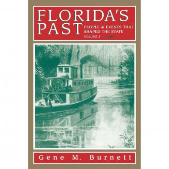 Florida's Past, Volume 3: Key Figures and Events That Shaped the Sunshine State by Gene Burnett