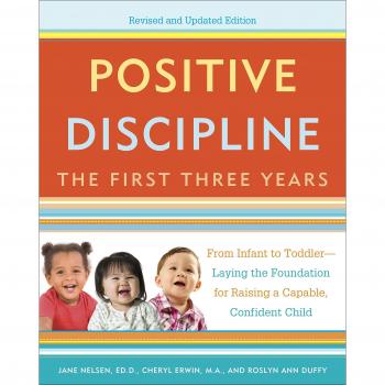 Positive Discipline: The First Three Years, Revised And Updated Edition