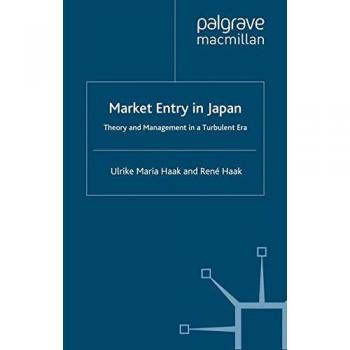 Market Entry in Japan: Theory and Management in a Turbulent Era