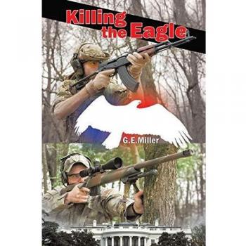 Killing the Eagle: The Third and Final Novel in the New Madrid Trilogy by G. E. Miller - English Edition