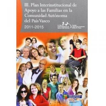III plan interinstitucional de apoyo a las familias en la comunidad autonoma del pais Vasco, 2011-2015 = euskal autonomia erkidegoan familiei ... plana, 2011-2015