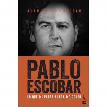 Pablo Escobar: Lo que mi padre nunca me contó - ESCOBAR, JUAN PABLO