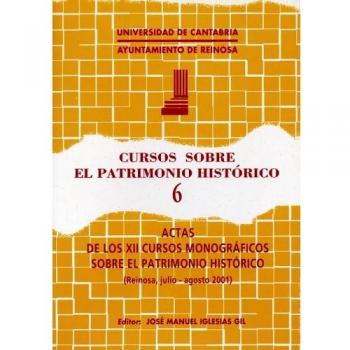 Cursos sobre el Patrimonio Histórico, 6: Actas de los XII cursos monográficos sobre el Patrimonio Histórico