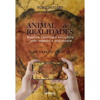 Animal de realidades: Nuestra identidad evolutiva como especie e individuos - Xosé Gabriel Vázquez