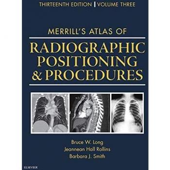 Merrill's Atlas of Radiographic Positioning and Procedures: Volume 3, 13e