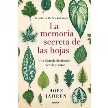 La memoria secreta de las hojas: Una historia de árboles, ciencia y amor - Hope Jahren