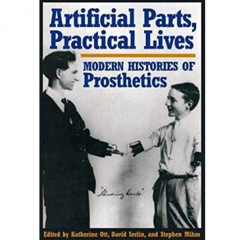Artificial Parts, Practical Lives: Modern Histories of Prosthetics