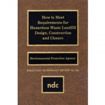 How to Meet Requirements for Hazardous Waste Landfill Design, Construction and Closure: 185