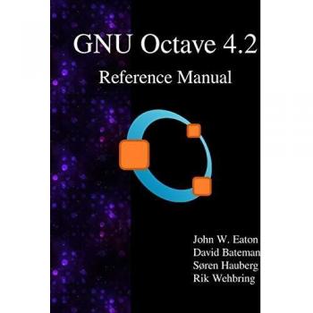GNU Octave 4.2 Comprehensive Reference Manual by John W. Eaton