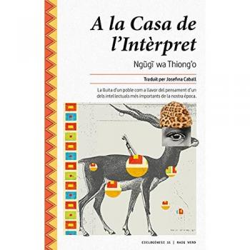 A La Casa De L'Interpret: La lluita dun poble com a llavor del pensament dun dels in - Ngugi Wa Thiong'o