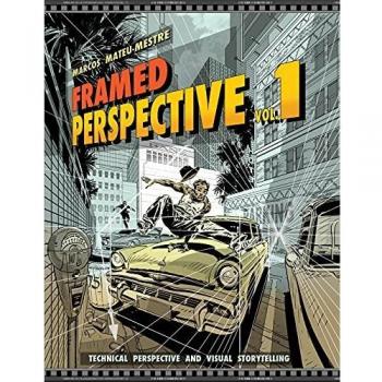 Framed Perspective Vol. 1: Technical Drawing for Visual Storytelling: Technical Perspective and Visual Storytelling