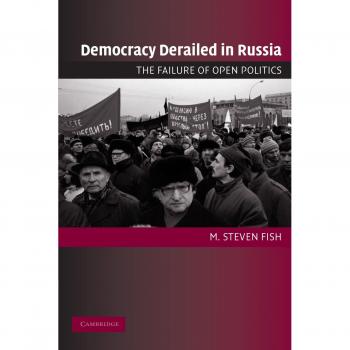 Democracy Derailed in Russia: The Failure of Open Politics - Paperback Edition
