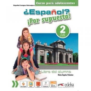 ¿Español? ¡Por supuesto! 2-A2 - libro del alumno: Libro del alumno 2 - Palomino, María Ángeles