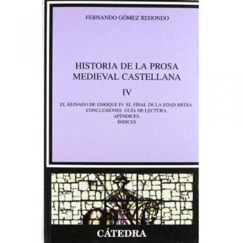 Historia de la prosa medieval castellana IV: El reinado de Enrique IV: el final de la Edad Media. Conclusiones. Guía de lectura. Apéndices. Índices: 4