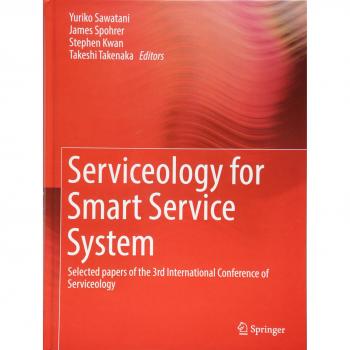 Serviceology for Smart Service System: Selected papers of the 3rd International Conference of Serviceology