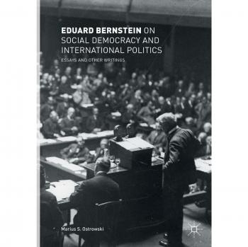 Eduard Bernstein on Social Democracy and International Politics: Essays and Other Writings