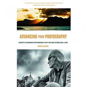 Advancing Your Photography: Secrets to Making Photographs that You and Others Will Love