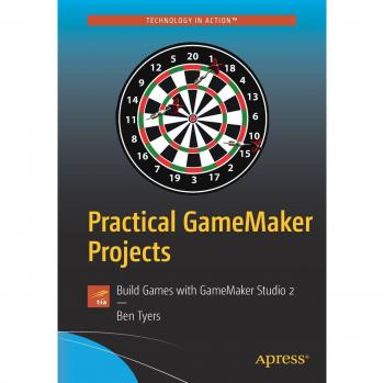 Practical GameMaker Projects: Build Games with GameMaker Studio 2