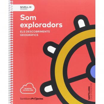 NIVELL III PRI SOM EXPLORADORS. ELS DESCOBRIMENTS GEOGRAFICS - 9788491305941
