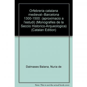 Orfebreria catalana medieval: Barcelona 1300-1500: aproximació a l'estudi. Obra completa: Obra completa en dos volums