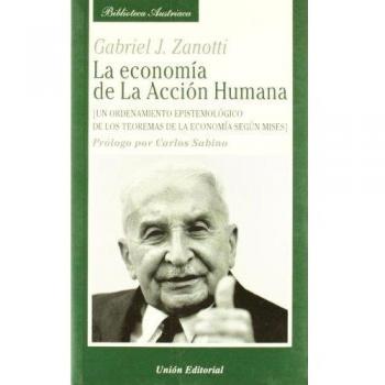 La economía de la acción humana : un ordenamiento epistemológico de los teoremas de la economía según Mises