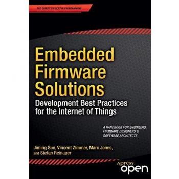 Embedded Firmware Solutions: Development Best Practices for the Internet of Things