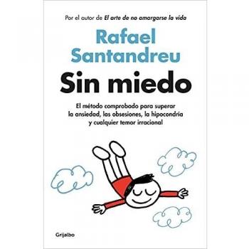 Sin miedo: El método comprobado para superar la ansiedad, las obsesiones, la hipocondría y cualquier temor irracional